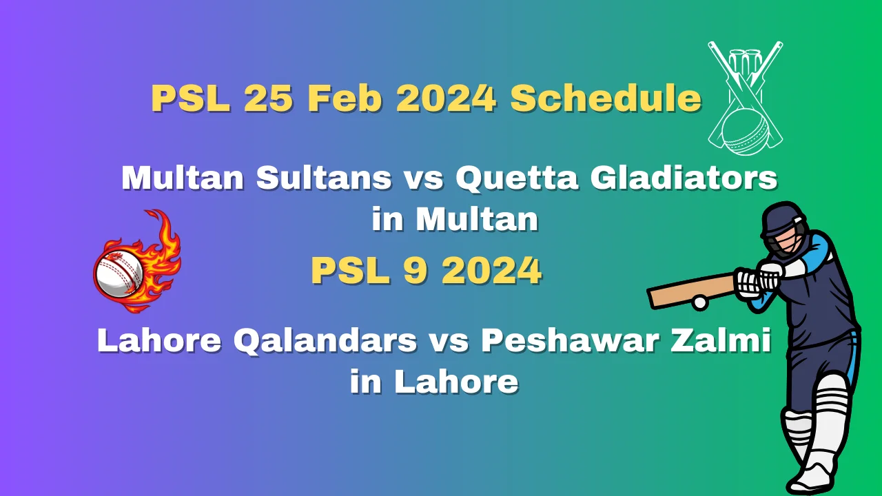 PSL 25 Feb 2024 Schedule