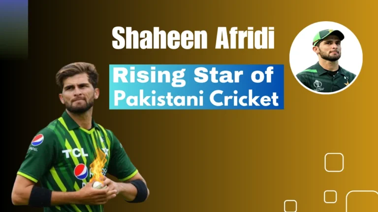 Shaheen Afridi Rising Star of Pakistani Cricket