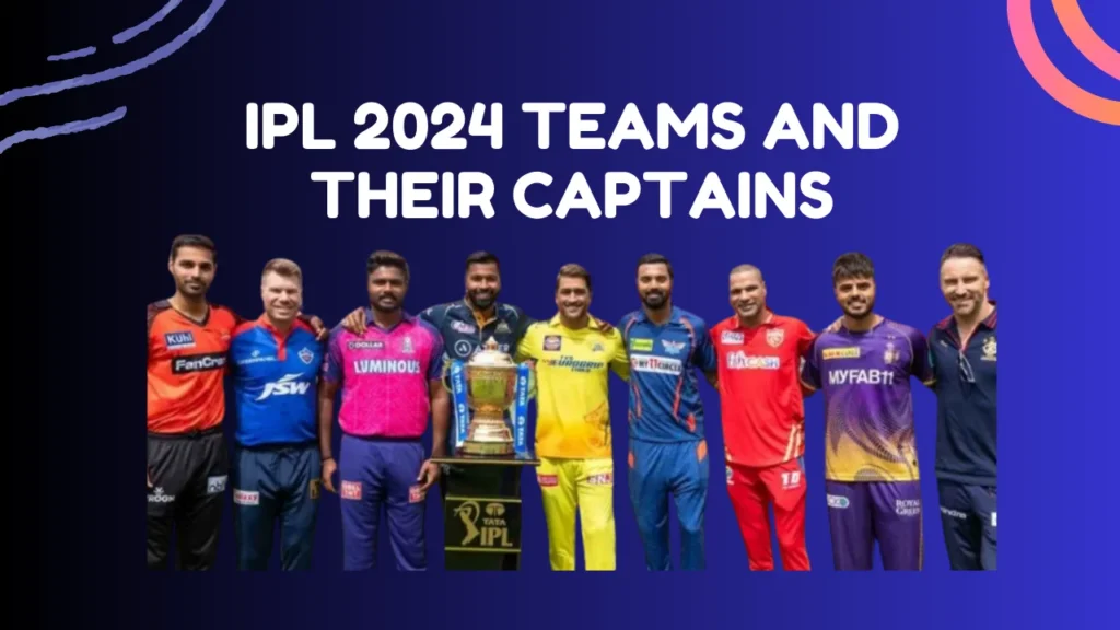 IPL 2024 Teams and Their Captains