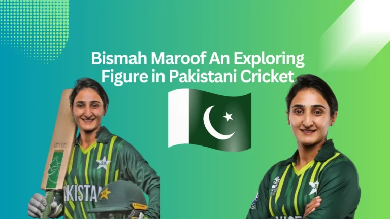 Bismah Maroof An Exploring Figure in Pakistani Cricket