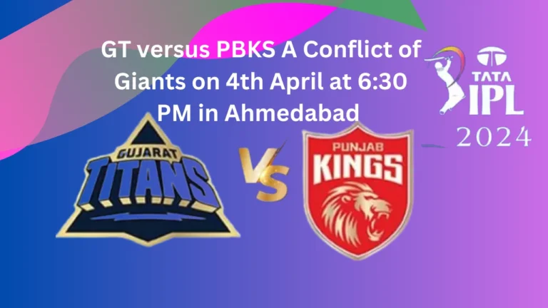 GT versus PBKS A Conflict of Giants on 4th April at 6:30 PM in Ahmedabad