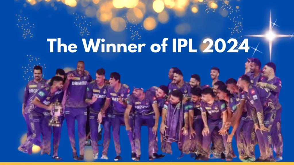 The Winner of IPL 2024 A Complete Outline of the Heroes