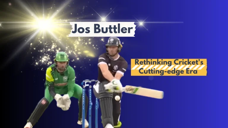 Jos Buttler Rethinking Cricket's Cutting-edge Era