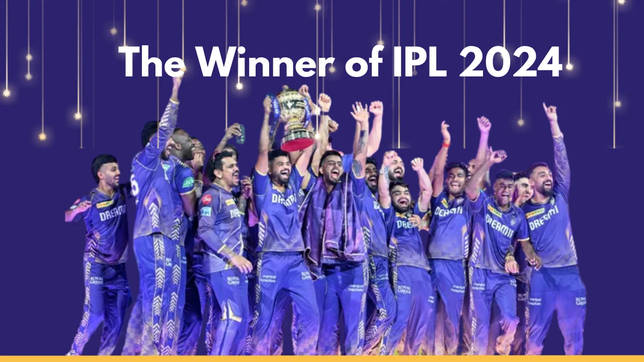 The Winner of IPL 2024 A Complete Outline of the Heroes