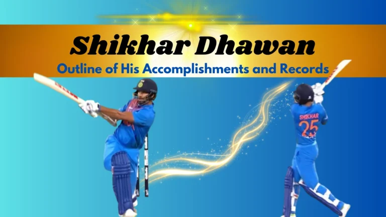 Shikhar Dhawan Outline of His Accomplishments and Records