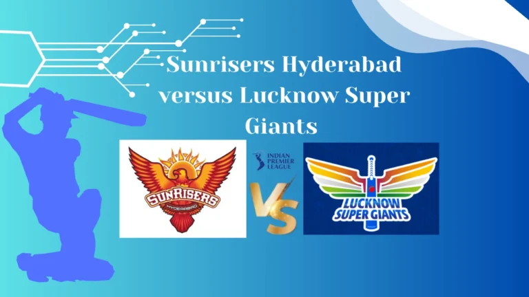 Sunrisers Hyderabad versus Lucknow Super Giants