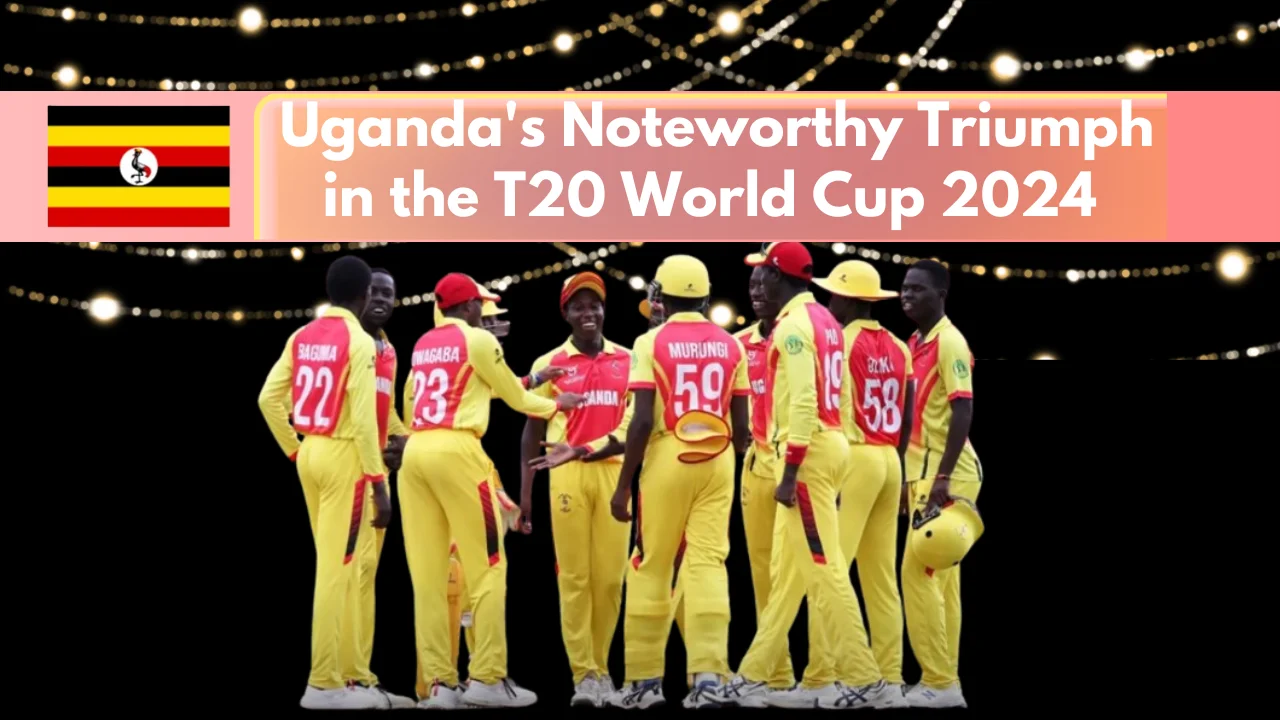 Uganda's Noteworthy Triumph in the T20 World Cup 2024