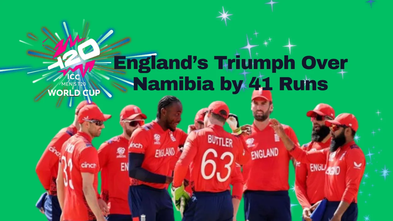 England’s Triumph Over Namibia by 41 Runs