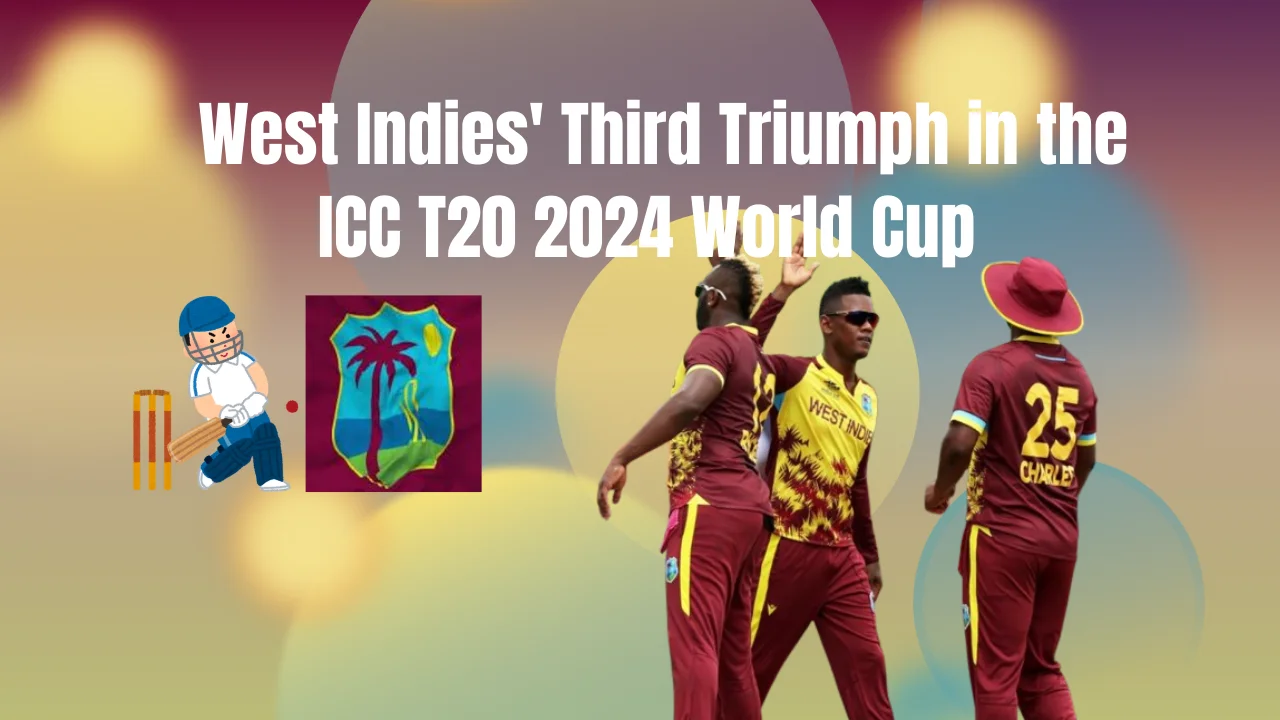 West Indies' Third Triumph in the ICC T20 2024 World Cup